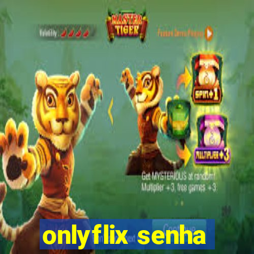 onlyflix senha